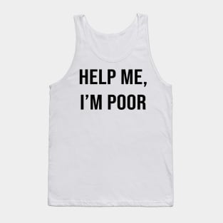 Simple Help me, I'm poor - funny Tank Top